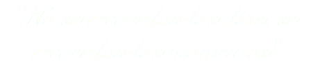 "No se recuerdan los días, se recuerdan los momentos"